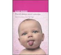 Piccoli tiranni (non) crescono. Manuale di educazione per i figli d'oggi