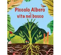 Piccolo Albero e la vita nel bosco. Ediz. a colori