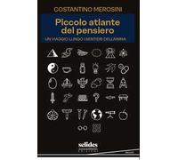 Piccolo atlante del pensiero. Un viaggio lungo i sentieri dell'anima