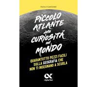 PICCOLO ATLANTE DELLE CURIOSITA' SUL MONDO. QUARANTOTTO PEZZI FACILI SULLA GEOGR