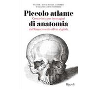 Piccolo atlante di anatomia. Cronistoria per immagini dal Rinascimento all'era digitale. Ediz. illustrata