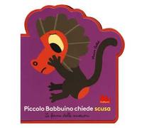 Piccolo Babbuino chiede scusa. Le forme delle emozioni. Ediz. a colori