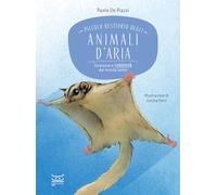 Piccolo bestiario degli animali d'aria. Stranezze e curiosità dal mondo aereo