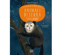 Piccolo bestiario degli animali di terra. Stranezze e curiosità dal mondo terrestre