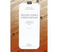 Piccolo codice costituzionale. Legislazione, giurisprudenza, prassi
