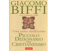 Piccolo dizionario del cristianesimo. Una sorte bellissima