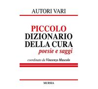 Piccolo dizionario della cura: poesie e saggi