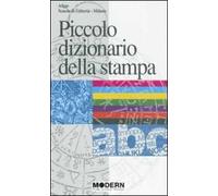 Piccolo dizionario della stampa. I termini più in uso nella stampa antica e moderna