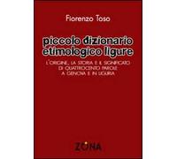 Piccolo dizionario etimologico ligure: L’origine, la storia e il significato di quattrocento parole a Genova e in Liguria
