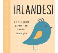Piccolo dizionario IRLANDESI italiano per bambini, Le mie prime parole con grandi immagini: Libro per imparare l'irlandese con vocabolario bilingue di ... principianti, Leabhair Ghaeilge do pháistí