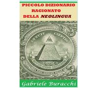 PICCOLO DIZIONARIO RAGIONATO DELLA NEOLINGUA: ANALISI DELLE PAROLE PIU' USATE DAI PADRONI
