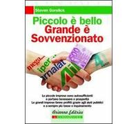 Piccolo è bello, grande è sovvenzionato. Come le nostre tasse contribuiscono al degrado sociale e ambientale