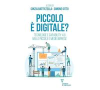 Piccolo è digitale? Tecnologie e capability 4.0 nelle piccole e medie imprese