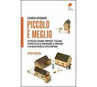 Piccolo è meglio. 20 storie italiane di grandi «imprese» su piccola scala. Quand