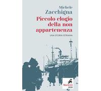 Piccolo elogio della non appartenenza. Una storia istriana