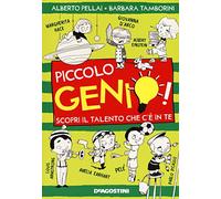 Piccolo genio! Scopri il talento che c'è in te. Ediz. illustrata