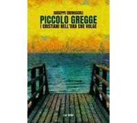 Piccolo gregge. I cristiani nell'ora che volge