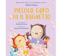 Piccolo Gufo fa il bagnetto. Ediz. a colori