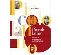 Piccolo latino. Persorsi di grammatica e civiltà latina. Per la Scuola media