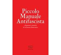 Piccolo manuale antifascista. Argomenti e pratiche di resistenza democratica