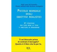Piccolo manuale degli obiettivi realistici. 41 strategie per fare bene le cose e smettere di rimandare