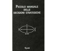 Piccolo manuale delle decisioni strategiche