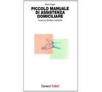 Piccolo manuale di assistenza domiciliare. Guida per familiari e operatori