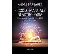Piccolo manuale di astrologia. Con posizioni planetarie 1920-2030 e tavola delle «case»