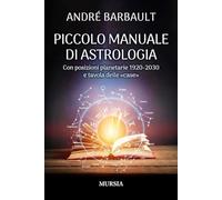 Piccolo manuale di astrologia: Con posizioni planetarie 1920-2030 e tavola delle «case»