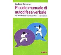 Piccolo manuale di autodifesa verbale. Per affrontare con sicurezza offese e provocazioni