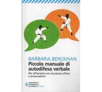Piccolo manuale di autodifesa verbale. Per affrontare con sicurezza offese e provocazioni