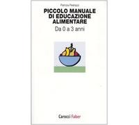 Piccolo manuale di educazione alimentare. Da 0 a 3 anni