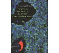 Piccolo manuale di etica contemporanea - Brezzi Francesca