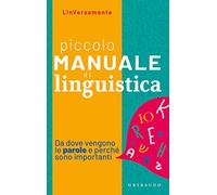 Piccolo manuale di linguistica. Da dove vengono le parole e perché sono importanti