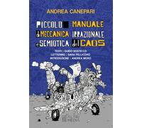 Piccolo manuale di meccanica irrazionale e semiotica del caos. Testi Guido...