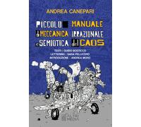 Piccolo manuale di meccanica irrazionale e semiotica del caos. Testi Guido Bosti
