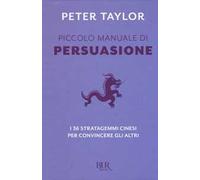 Piccolo manuale di persuasione. I 36 stratagemmi cinesi per convincere gli altri