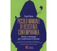 Piccolo manuale di resistenza contemporanea. Storie e strategie per trasformare il mondo