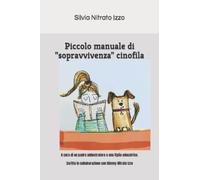 Piccolo manuale di sopravvivenza cinofila: a cura di un padre addestratore e una figlia educatrice