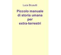 Piccolo manuale di storia umana per extra-terrestri