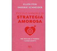 Piccolo manuale di strategia amorosa. Per trovare (e tenersi) l'uomo giusto