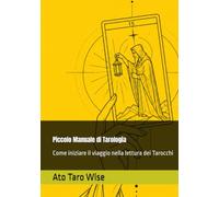 Piccolo Manuale di Tarologia: Come iniziare il viaggio nella lettura dei Tarocchi