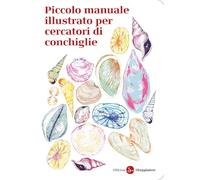 Libri Officina Saggiatore - Piccolo Manuale Illustrato Per Cercatori Di Conchigl