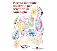Piccolo manuale illustrato per cercatori di conchiglie