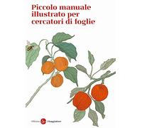 Piccolo manuale illustrato per cercatori di foglie. Ediz. a colori