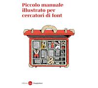 Libri Officina Saggiatore - Piccolo Manuale Illustrato Per Cercatori Di Font