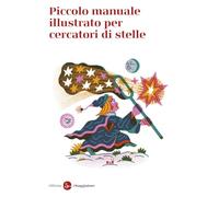 Piccolo manuale illustrato per cercatori di stelle