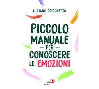 PICCOLO MANUALE PER CONOSCERE LE EMOZIONI - GRIGOLETTO LUCIANO - SAN PAOLO