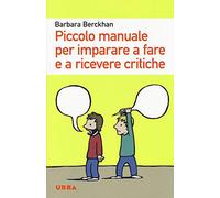 Piccolo manuale per imparare a fare e a ricevere critiche
