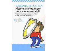 Piccolo manuale per persone vulnerabili. Costruirsi una corazza personale e non perdere la serenità